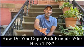 How Do You Cope with Friends Who Have Trump Derangement Syndrome?