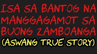 ISA SA BANTOG NA MANGGAGAMOT SA BUONG ZAMBOANGA (Aswang True Story)