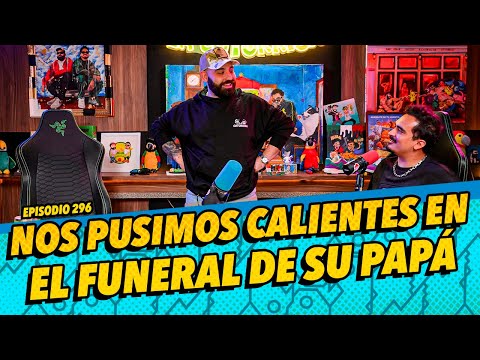 Episodio 296 - Nos pusimos calientes en el funeral de su papá