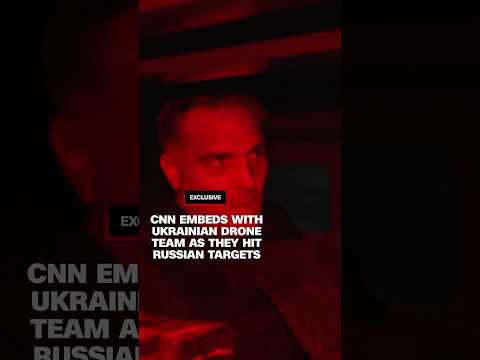 CNN embeds with Ukrainian drone team as they hit Russian targets
