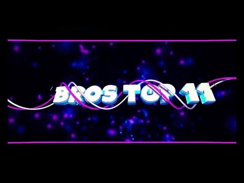 BROS TOP 11 CHANNEL INTRO