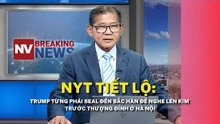NYT tiết lộ: Trump từng phái SEAL đến Bắc Hàn để nghe lén Kim trước thượng đỉnh ở Hà Nội