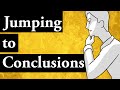 Cognitive Distortions: Jumping to Conclusions