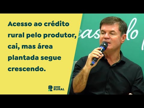 Acesso ao crédito rural pelo produtor, cai, mas área plantada segue crescendo.