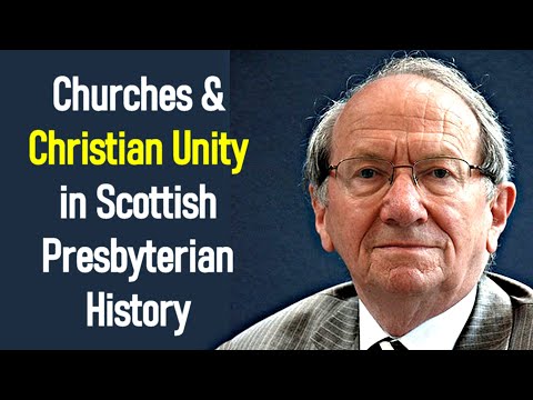 Churches & Christian Unity in Scottish Presbyterian History - Pastor Iain Murray