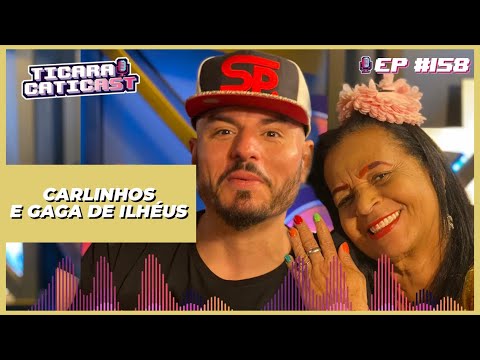 CARLINHOS E GAGA DE ILHÉUS -  TICARACATICAST | EP 158