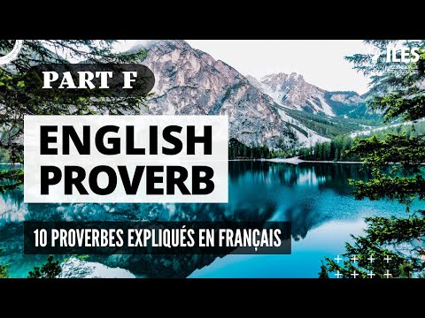 Part F : 10 Proverbes Anglais que j'entends tout le temps expliqués en Francais - 6ème parties