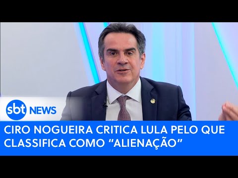 Ciro Nogueira critica Lula pelo que classifica como “alienação"