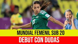 SELECCION MEXICANA FEMENIL SUB 20 Y UN DEBUT CON DUDAS