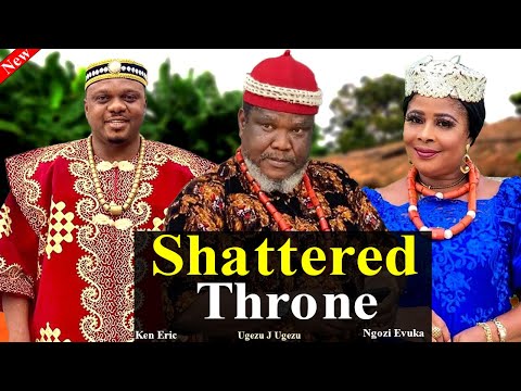 SHATTERED THRONE (The Movie) 3&4 Ken Eric, Ugezu J Ugezu, Ngozi Evuka New Released Latest 2024