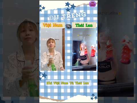 Việt Nam Và Thái Lan Đu Treng Lau Gương Biến Hình Cosplay, Ai Sẽ Đỉnh Hơn #vietnamese #shorts #short