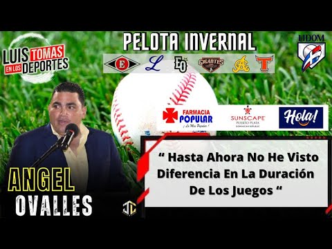 Ángel Ovalles “ Hasta Ahora No Eh Visto Diferencia En La Duración De Los Juegos “