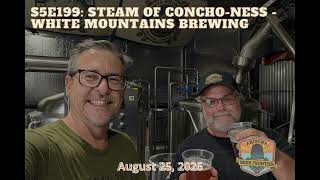 S5E199: Steam of Concho-ness - White Mountains Brewing
