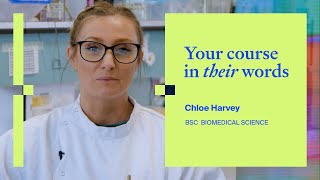Your course in their words | Biomedical Science - Chloe Harvey