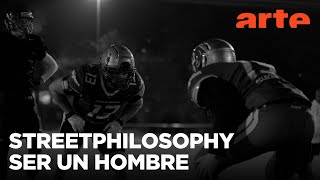 Streetphilosophy: ¡Sé un hombre! | ARTE.tv Cultura