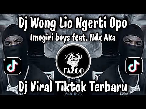 DJ WONG LIO NGERTI OPO - IMOGIRI BOYS feat. NDX AKA VIRAL TIKTOK TERBARU 2025 🔥🔥
