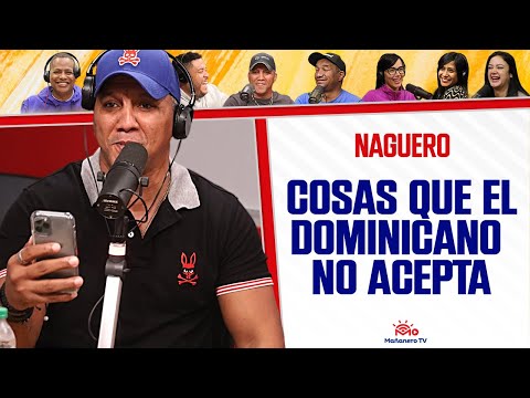 Cosas QUE EL DOMINICANO NO ACEPTA - El Naguero