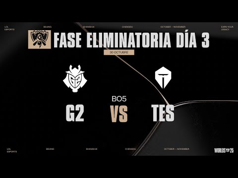 G2 VS TES - FASE ELIMINATORIA - DÍA 3 - WORLDS - 2025 - LEAGUE OF LEGENDS