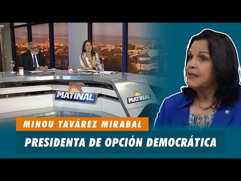 Minou Tavárez Mirabal, Presidenta de opción democrática | Matinal