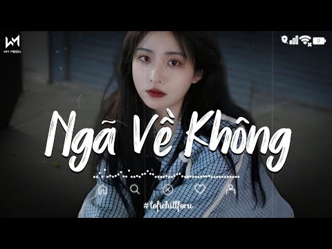 Ngã Về Không Lofi | Giữa Chốn Đông Người Sao Anh Lại Chẳng Vui | Playlist Lofi Chill Nhẹ Nhàng🎶