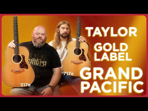 Taylor Gold Label Grand Pacific | The Best Guitar Series of 2025 Just Got Bigger | A New 517 & 717!