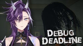 【Debug Deadline】DEBUGGING.... OH NO.... NOT AGAIN.... I CAN'T GO BACK.