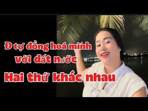 🟢 ĐẤT NƯỚC - Đ CS: HAI CÁI RIÊNG BIỆT KHÔNG THỂ LÀ MỘT