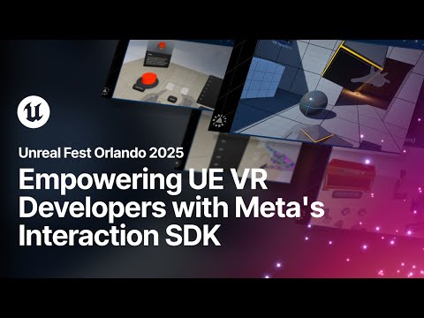 Empowering UE VR Developers with Meta's Interaction SDK | Unreal Fest Orlando 2025