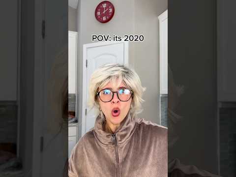 POV: it’s 2020