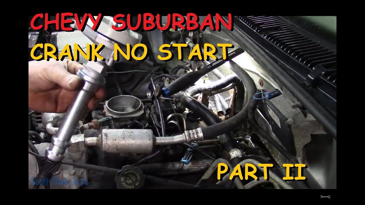Chevy Suburban 5. 7: Crank No Start Part II