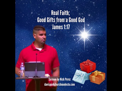Real Faith; Good Gifts by a Good God PODCAST Sermon by Nick Perez, Davis Park Church of Christ