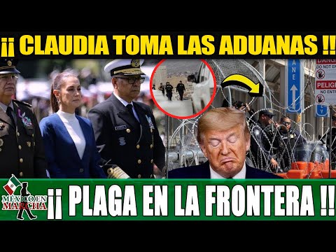 TOMAN LA ADUANAS ¡CLAUDIA SORPRENDE A TODO MÉXICO CON ESTO!