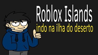 Indo na ilha do deserto - Islands ROBLOX