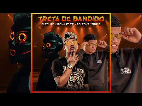 TRETA DE BANDIDO - MC PR, EO RENANZINHO, O REI DO MTG