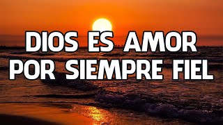 DIOS ES AMOR / MÚSICA CRISTIANA PARA TENER UN AVIVAMIENTO