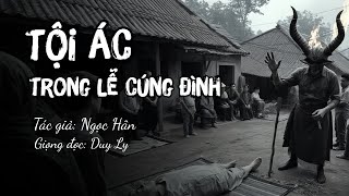 Truyện ma: Tội Ác Trong Lễ Cúng Đình | Truyện ma Duy Ly