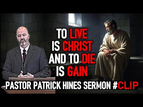 To Live is Christ and to Die is Gain - Pastor Patrick Hines Sermon #clip (Philippians1:12-18)