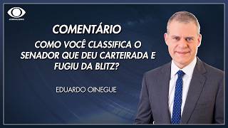 Oinegue: como você classifica o senador que deu carteirada e fugiu da blitz