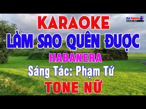 Làm Sao Quên Được (ST Phạm Tứ) Karaoke Tone Nữ Habanera Nhạc Sống Cực Hay || Karaoke Đại Nghiệp