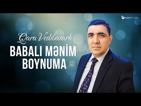 Qara Vedibasarli – Babali Menim Boynuma