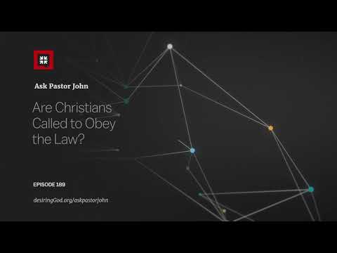 Are Christians Called to Obey the Law? // Ask Pastor John