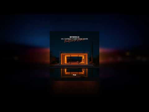 Lex, Channay, Planet Wave House - Between Us (Multiversa Remix)