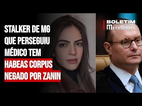 Stalker de MG que perseguiu médico tem habeas corpus negado por Zanin