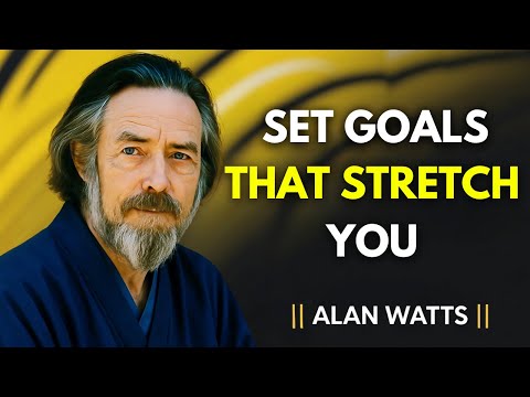 How to Set Goals That Stretch You | The Secret to Transforming Your Life Forever | ALAN WATTS