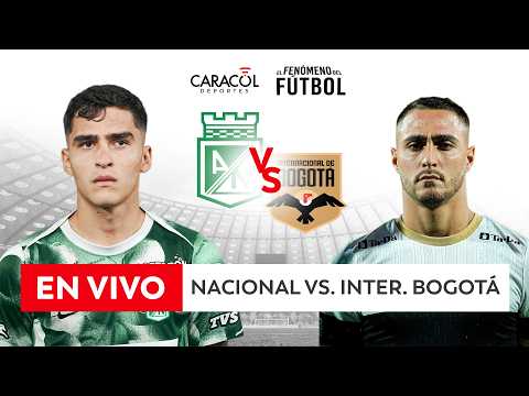 🔴 EN VIVO | ATL. NACIONAL Vs. INTER. BOGOTÁ – Liga 2026-I ⚽– CUARTOS DE FINAL