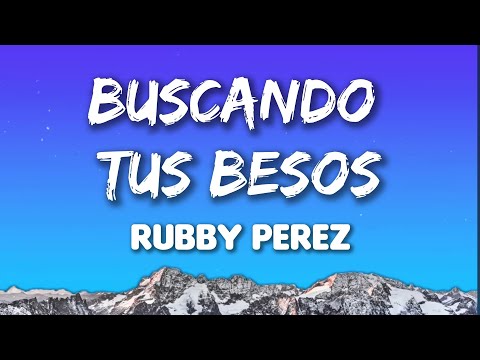 Rubby Perez - Buscando Tus Besos (Letras)