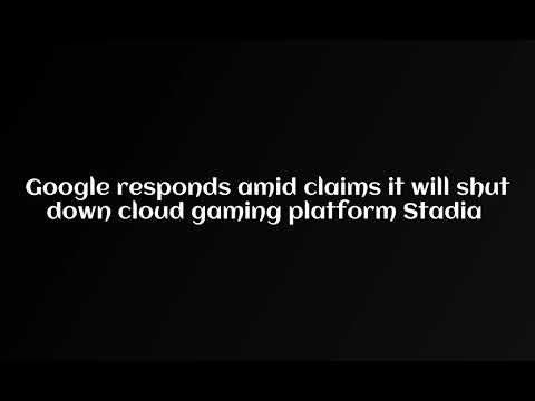 Google responds amid claims it will shut down cloud gaming platform Stadia