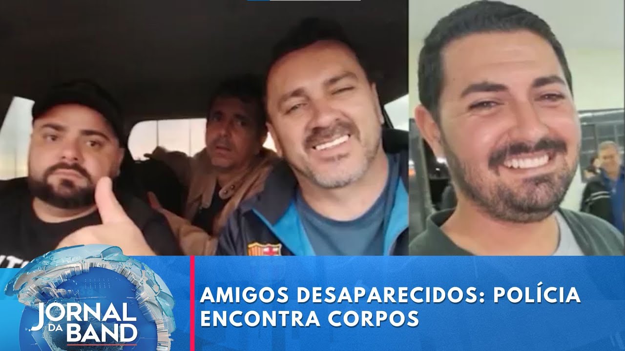 Amigos desaparecidos: polícia encontra corpos