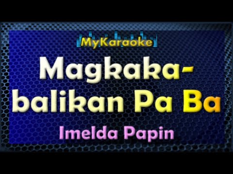 MAGKAKABALIKAN PA BA – Karaoke version in the style of IMELDA PAPIN