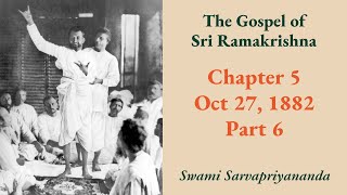 Gospel | Chapter 5:  Oct 27, 1882 (Part 6) | Swami Sarvapriyananda